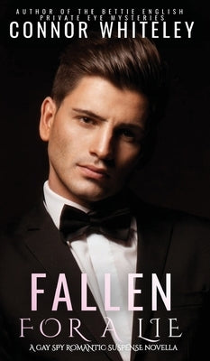 Fallen For A Lie: A Gay Spy Romantic Suspense Novella by Whiteley, Connor