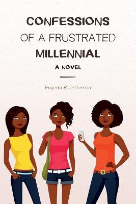 Confessions of a Frustrated Millennial by Jefferson, Eugenia R.