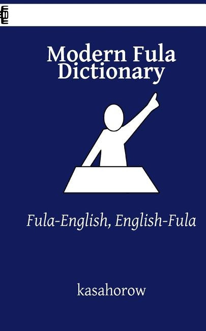 Modern Fula Dictionary: Fula-English, English-Fula by Kasahorow