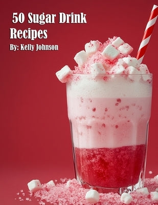50 Sugar Drink Recipes by Johnson, Kelly