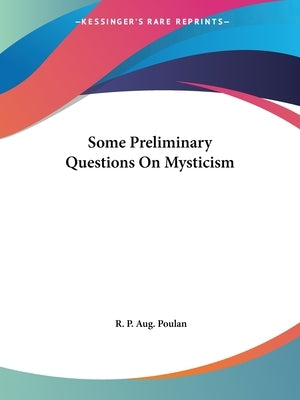 Some Preliminary Questions On Mysticism by Poulan, R. P. Aug