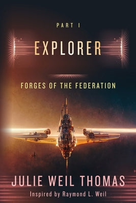 Forges of the Federation: Explorer by L. Weil, Raymond