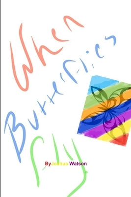 When Butterflies Fly by Watson, Joshua
