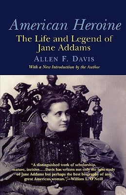 American Heroine: The Life and Legend of Jane Addams by Davis, Allen F.