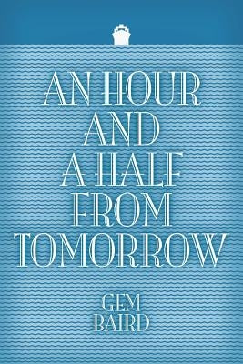 An Hour and a Half from Tomorrow by Baird, Gem