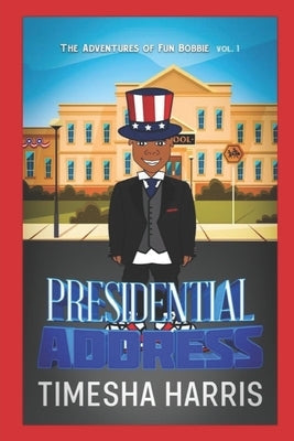 The Adventures of Fun Bobbie: Presidential Address Vol. 1 by Harris, Timesha