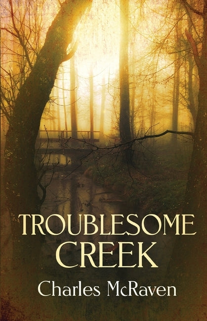 Troublesome Creek by McRaven, Charles