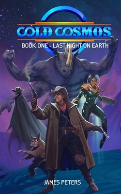 Cold Cosmos: Book One - Last Night On Earth by Peters, James