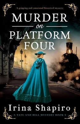 Murder on Platform Four: A gripping and emotional historical mystery by Shapiro, Irina
