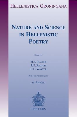 Nature and Science in Hellenistic Poetry by Harder, Ma