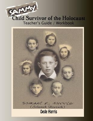 Sammy: Child Survivor of the Holocaust Teachers Guide and Workbook by Harris, Dede