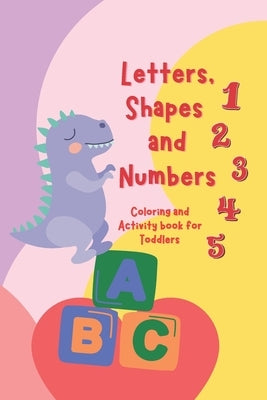 Letters, Shapes, and Numbers Coloring and Activity Book: Pre-school Activity Coloring Workbook Trace and Learn Letters, Numbers, Shapes, and More by Grajo, Rodin