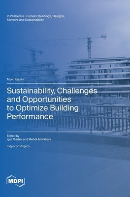 Sustainability, Challenges and Opportunities to Optimize Building Performance by Martek, Igor