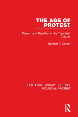 The Age of Protest: Dissent and Rebellion in the Twentieth Century by Cantor, Norman F.
