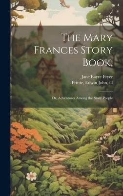 The Mary Frances Story Book,: Or, Adventures Among the Story People by Fryer, Jane Eayre