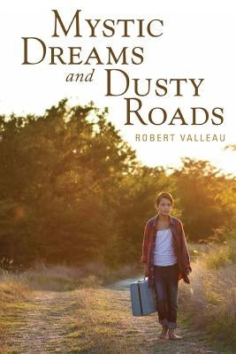 Mystic Dreams and Dusty Roads by Valleau, Robert