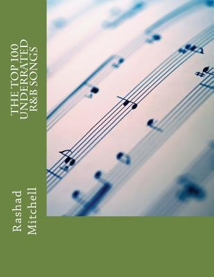 The Top 100 Underrated R&B Songs by Mitchell, Rashad Skyla