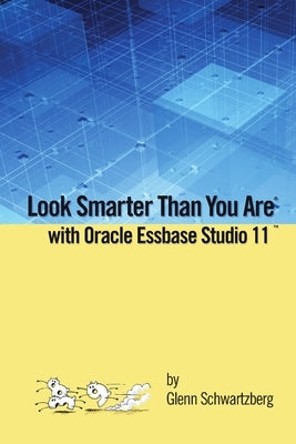 Look Smarter Than You Are with Essbase Studio by Schwartzberg, Glenn