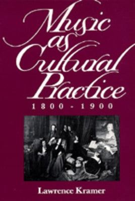 Music as Cultural Practice, 1800-1900: Volume 8 by Kramer, Lawrence