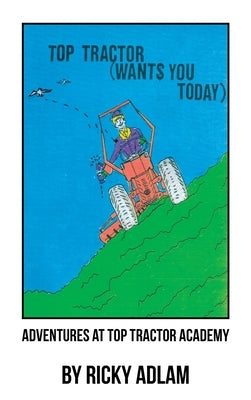 Adventures at Top Tractor Academy by Adlam, Ricky