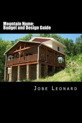 Mountain Home: Budget, Design, Estimate, and Secure Your Best Price by Leonard, Jobe David