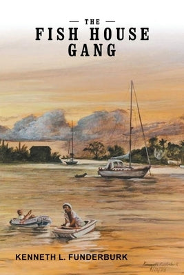 The Fish House Gang by Funderburk, Kenneth L.