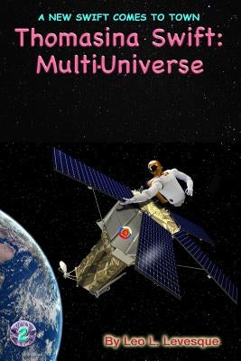 Thomasina Swift and the Multi-Universe: The Thomasina Swift Saga - Book 2 by Levesque, Leo L.