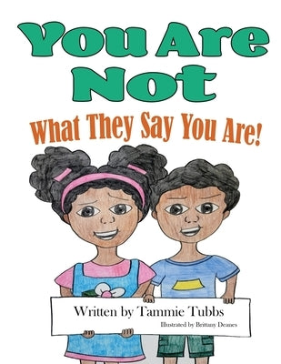 You Are Not What They Say You Are! by Tubbs, Tammie