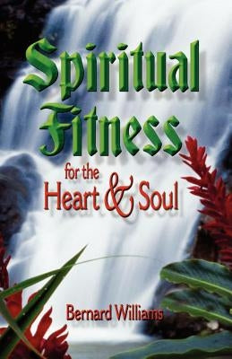 Spiritual Fitness for the Heart and Soul by Williams, Bernard