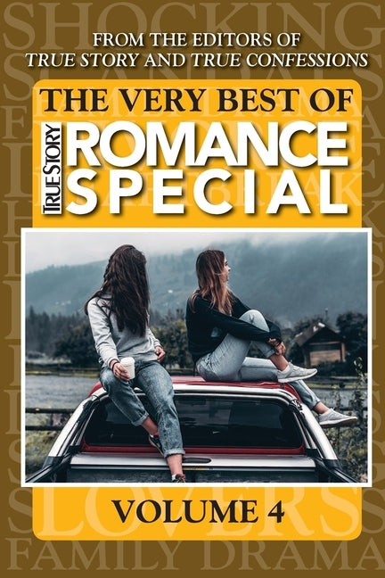 The Very Best Of True Story Romance Special, Volume 4 by Editors of True Story and True Confessio
