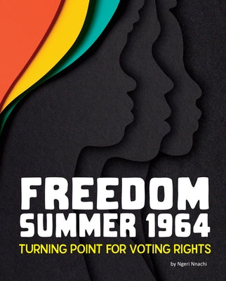 Freedom Summer 1964: Turning Point for Voting Rights by Nnachi, Ngeri