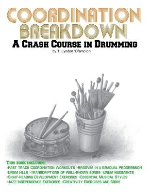 Coordination Breakdown: A Crash Course in Drumming by 'ofamooni, T. Lyndon
