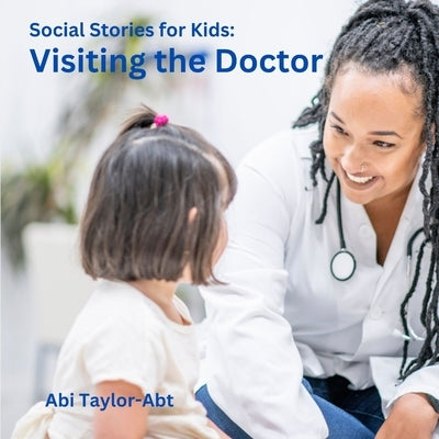 Visiting the Doctor: Social Stories for Kids by Taylor-Abt, Abi