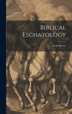 Biblical Eschatology by Hovey, Alvah