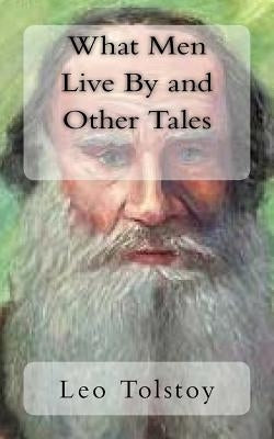 What Men Live By and Other Tales by Maude, Aylmer