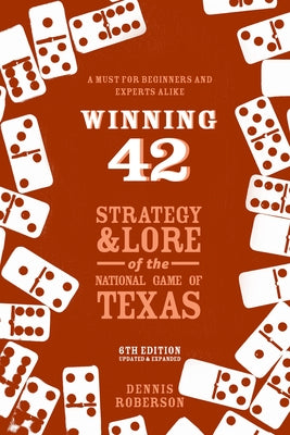 Winning 42: Strategy and Lore of the National Game of Texas (6th Edition) by Roberson, Dennis