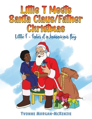 Little T Meets Santa Claus/Father Christmas by Morgan-McKenzie, Yvonne
