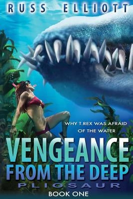 Vengeance from the Deep - Book One: Pliosaur by Elliot, Russ