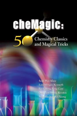 Chemagic: 50 Chemistry Classics and Magical Tricks by Seah, Wee Khee