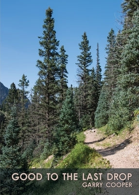 Good to the Last Drop: Living in Mortality's Shadow by Cooper, Garry