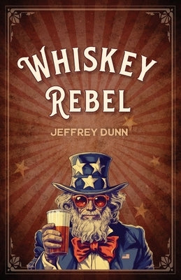 Whiskey Rebel by Dunn, Jeffrey