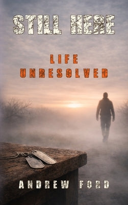 Still Here: Life Unresolved by Ford, Andrew