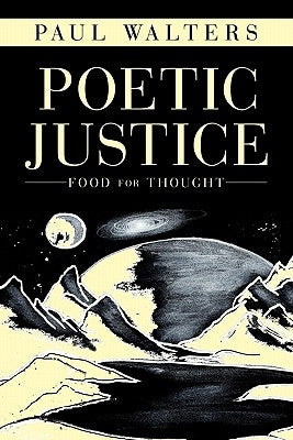Poetic Justice: Food for Thought by Walters, Paul