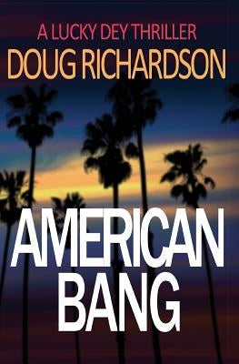 American Bang: A Lucky Dey Thriller by Richardson, Doug
