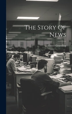 The Story Of News by Gramling, Oliver