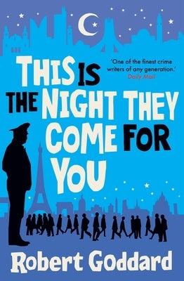 This Is the Night They Come for You: Bestselling Author of the Fine Art of Invisible Detection by Goddard, Robert