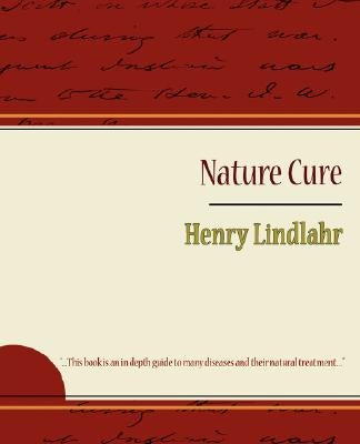 Nature Cure - Henry Lindlahr by Henry Lindlahr, Lindlahr