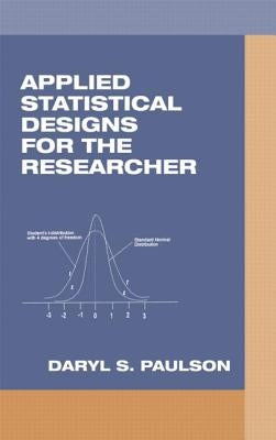 Applied Statistical Designs for the Researcher by Paulson, Daryl S.