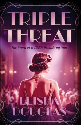 Triple Threat: The Story of a 1920s Broadway Star by Douglas, Leisha
