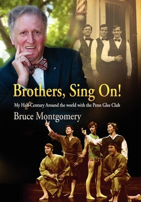 Brothers, Sing On!: My Half-Century Around the World with the Penn Glee Club by Montgomery, Bruce